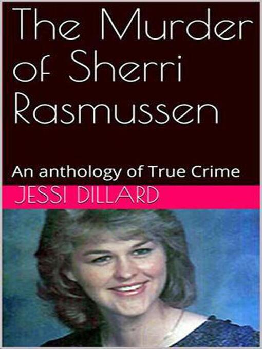 Title details for The Murder of Sherri Rasmussen an anthology of True Crime by Jessi Dillard - Wait list